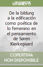 De la bildung a la edificación como poética de lo femenino en el pensamiento de Søren Kierkegaard libro