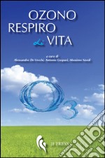 Ozono respiro di vita. Storie di medici, missionari e pazienti che hanno praticato la ozonoterapia libro