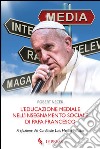 L'educazione mediale nell'insegnamento sociale di papa Francesco libro di Necek Robert