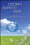 Ozono aliento de vida. Historias de médicos, misionarios y pacientes que han practicado la ozonoterapia libro