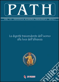 Path (2016). Vol. 15/1: La dignità trascendente dell'uomo alla luce dell'alleanza libro