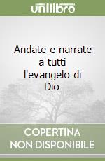 Andate e narrate a tutti l'evangelo di Dio