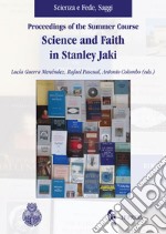 Proceedings of the summer course. Science and faith in Stanley Jaki