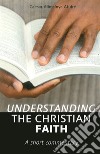 Understanding the christian faith. A short commentary libro di Atuire Caesar