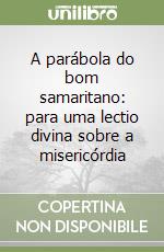 A parábola do bom samaritano: para uma lectio divina sobre a misericórdia libro