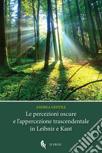 Le percezioni oscure e l'appercezione trascendentale in Leibniz e Kant