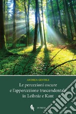 Le percezioni oscure e l'appercezione trascendentale in Leibniz e Kant libro