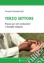 Terzo settore. Risorsa per enti ecclesiastici e famiglie religiose libro