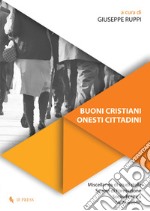 Buoni cristiani onesti cittadini. Miscellanea di studi della Scuola di Formazione Socio-Politica «A. Marvelli» libro