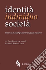 Identità, individuo, società. Processi di identificazione in epoca moderna libro