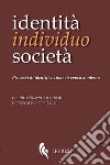 Identità, individuo, società. Processi di identificazione in epoca moderna libro di Lenzi F. R. (cur.)