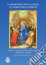 La primavera della Chiesa e l'azione dello Spirito. L'identità e missione dei movimenti ecclesiali e delle nuove comunità libro