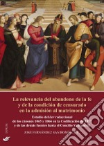 La relevancia del abandono de la fe y de la condición de censurado en la admisión al matrimonio. Estudio del iter redaccional de los cánones 1065 y 1066 en la Codificación de 1917 y de las demás fuentes hasta el Concilio Vaticano II libro