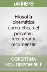 Filosofía cinemática como ética del porvenir: recuperar y recomenzar libro