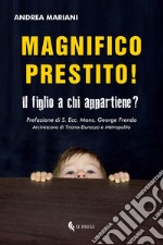 Magnifico prestito! Il figlio a chi appartiene? libro