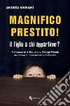 Magnifico prestito! Il figlio a chi appartiene? libro