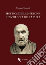 Bioetica della medicina e psicologia della cura. Scientismo, interdisciplinarietà, umanizzazione della salute, denaro, antropologia, deontologia libro