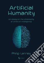 Artificial Humanity. An Essay on the Philosophy of Artificial Intelligence libro