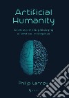 Artificial Humanity. An Essay on the Philosophy of Artificial Intelligence libro di Larrey Philip