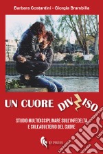 Un cuore diviso. Studio multidisciplinare sull'infedeltà e sull'adulterio del cuore libro