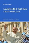 Il volontariato nel cuore di papa Francesco libro