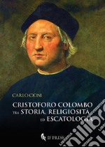 Cristoforo Colombo tra storia religiosità ed escatologia libro