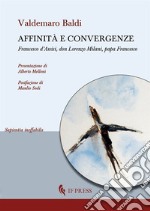 Affinità e convergenze. Francesco d'Assisi, don Lorenzo Milani, papa Francesco libro