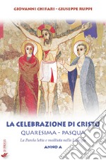 La celebrazione di Cristo. Quaresima e Pasqua. Anno A libro