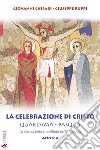 La celebrazione di Cristo. Quaresima e Pasqua. Anno A libro