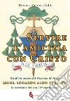 Servire l'amicizia con Cristo. Studi in onore del Vescovo di Ivrea mons. Edoardo Aldo Cerrato in occasione del suo 70° compleanno libro