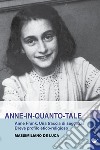 Anne-in-quanto-tale. Anne Frank. Una traccia di saggezza. Breve profilo etico-religioso libro