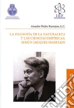 Filosofía de la naturaleza y las ciencias empíricas, según J. Maritain libro