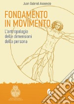 Fondamento in movimento. L'antropologia delle dimensioni della persona