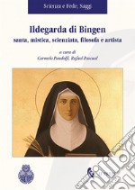 Ildegarda di Bingen santa, mistica, scienziata, filosofa e artista libro