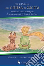 Una chiesa in uscita. Il delinearsi di una nuova figura di operatore pastorale in Evangelii Gaudium libro