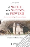 Il Natale nella sapienza dei proverbi. Con una Lettera di papa Francesco sul Presepe libro di Sodi Manlio