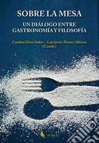 Sobre la mesa. Un diálogo entre gastronomía y filosofía libro