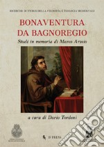 Bonaventura da Bagnoregio. Studi in memoria di Marco Arosio libro