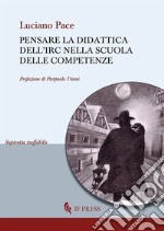 Pensare la didattica dell'IRC nella scuola delle competenze libro