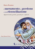 Il sacramento del perdono e della riconciliazione. Appunti morali, giuridici, pastorali per i confessori libro