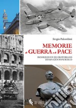 Memorie di guerra e di pace. Ricordi di un ex oratoriano di san Giovanni Bosco libro