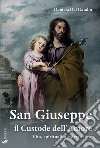 San Giuseppe il custode dell'amore. Vita, spiritualità e devozione libro di Del Gaudio Daniela