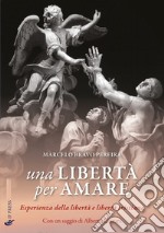 Una libertà per amare. Esperienza della libertà e libertà cristiana libro