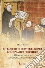 Il pensiero di Meister Eckhart come pratica filosofica. Abbandono e distacco dall'antichità alla contemporaneità