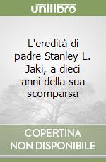 L'eredità di padre Stanley L. Jaki, a dieci anni della sua scomparsa libro