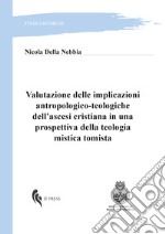 Valutazione delle implicazioni antropologico-teologiche dell'ascesi cristiana in una prospettiva della teologia mistica tomista libro