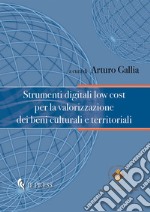 Strumenti digitali low cost per la valorizzazione dei beni culturali e territoriali libro