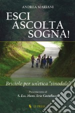 Esci, ascolta, sogna! Briciole per un'etica «sinodale» libro