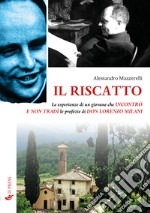 Il riscatto. Le esperienze di un giovane che incontrò e non tradì le profezie di don Lorenzo Milani libro