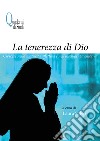 La tenerezza di Dio. Crescere nella maturità affettiva e nell'intelligenza emotiva libro di Salvo L. (cur.)